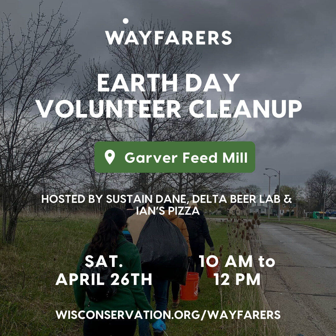 People walking along a road holding bins of trash with text over the image that reads Wayfarers Earth Day volunteer cleanup at Garver Feed Mill hosted by Sustain Dane, Delta Beer Lab and Ian's Pizza on Saturday, April 26th from 10am to 12pm WisConservation.org/Wayfarers