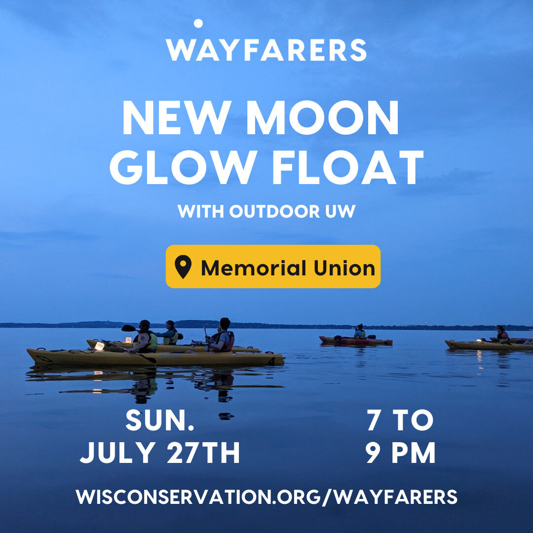 people kayaking on Lake Mendota at dusk with text that reads Wayfarers New Moon Glow Float with Outdoor UW at Memorial Union on Sunday, July 27th from 7 to 9pm WisConservation.org/Wayfarers